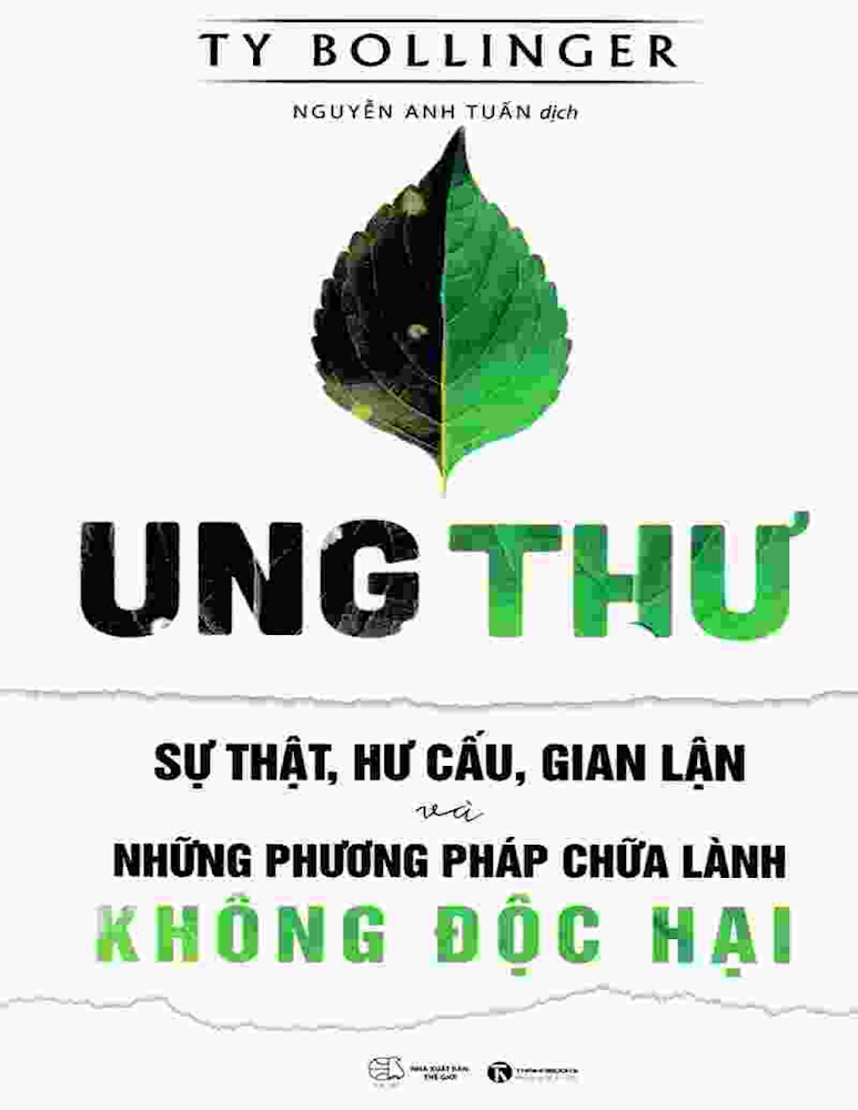 UNG THƯ - SỰ THẬT, HƯ CẤU, GIAN LẬN VÀ NHỮNG PHƯƠNG PHÁP CHỮA LÀNH KHÔNG ĐỘC HẠI
